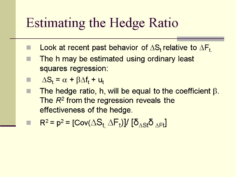 Estimating the Hedge Ratio Look at recent past behavior of DSt relative to DFt.